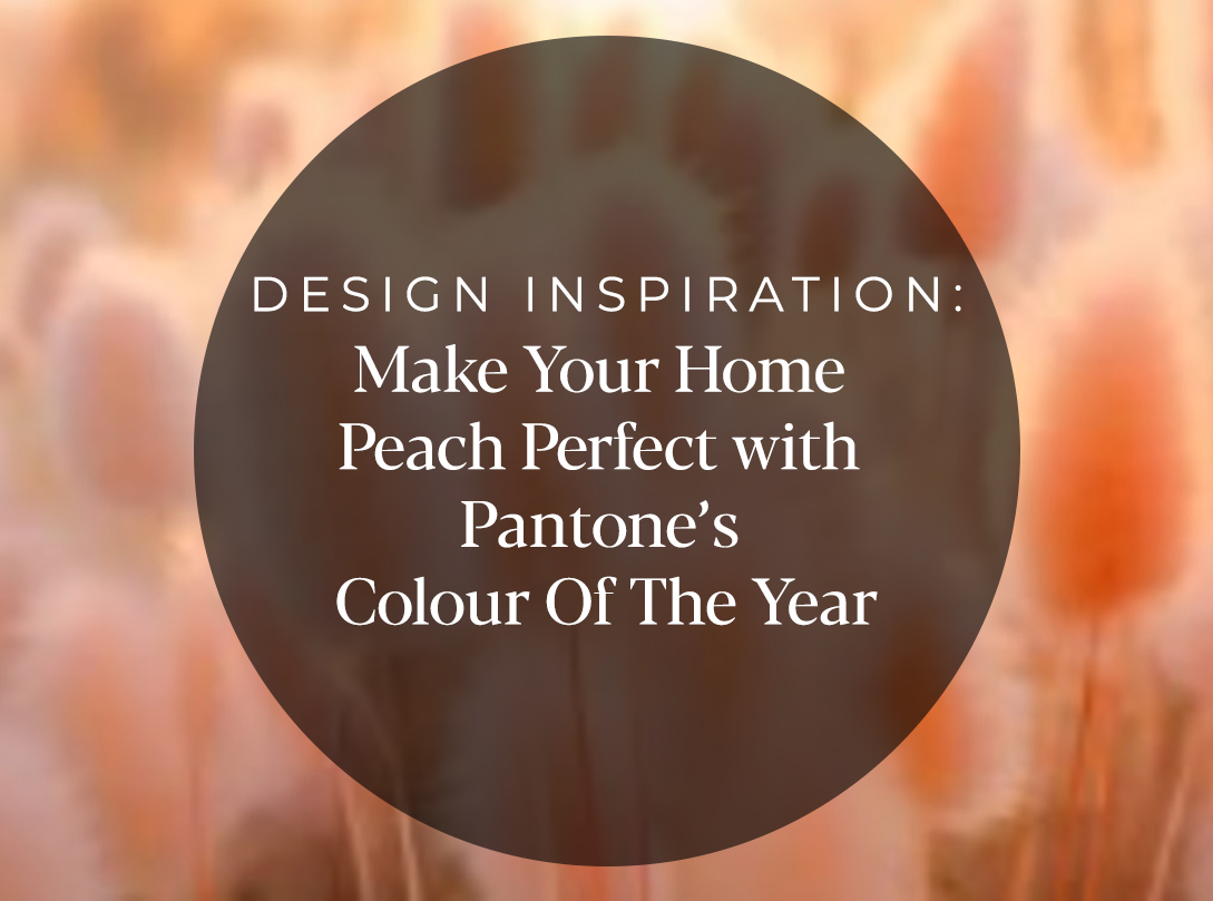 Make Your Home Peach Perfect with Pantone's Colour Of The Year! 