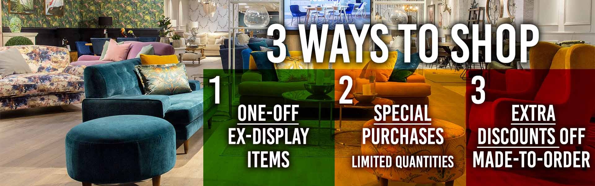 3 ways to shop: one-off ex-display items, special purchases in limited quantities, and extra discounts off made-to-order furniture